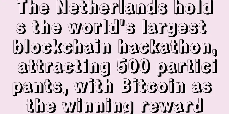 The Netherlands holds the world's largest blockchain hackathon, attracting 500 participants, with Bitcoin as the winning reward
