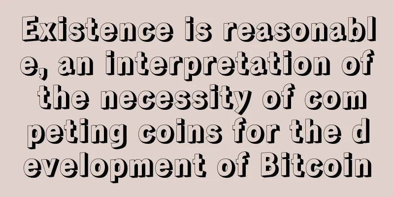 Existence is reasonable, an interpretation of the necessity of competing coins for the development of Bitcoin
