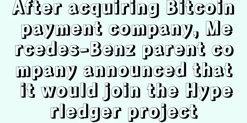 After acquiring Bitcoin payment company, Mercedes-Benz parent company announced that it would join the Hyperledger project