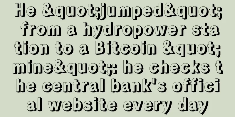 He "jumped" from a hydropower station to a Bitcoin "mine": he checks the central bank's official website every day