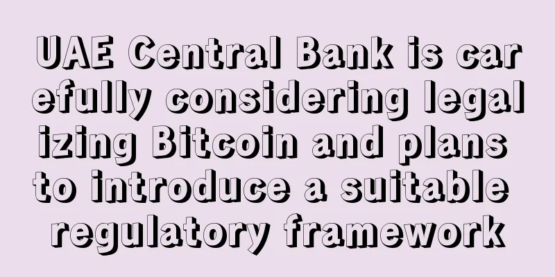 UAE Central Bank is carefully considering legalizing Bitcoin and plans to introduce a suitable regulatory framework