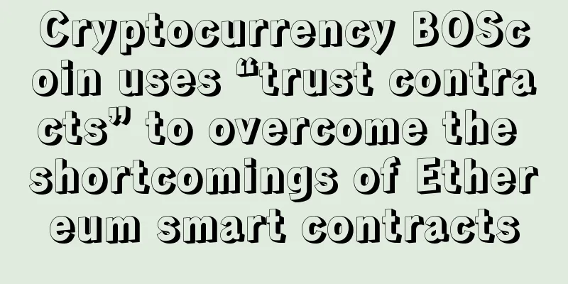 Cryptocurrency BOScoin uses “trust contracts” to overcome the shortcomings of Ethereum smart contracts