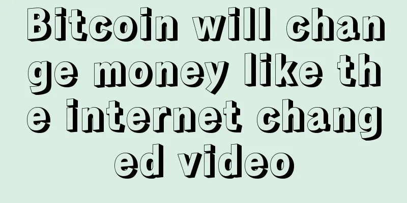 Bitcoin will change money like the internet changed video