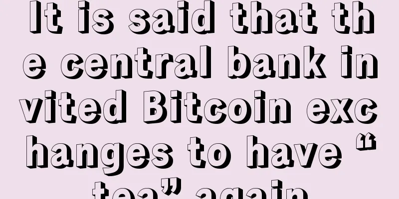 It is said that the central bank invited Bitcoin exchanges to have “tea” again