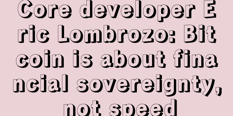 Core developer Eric Lombrozo: Bitcoin is about financial sovereignty, not speed