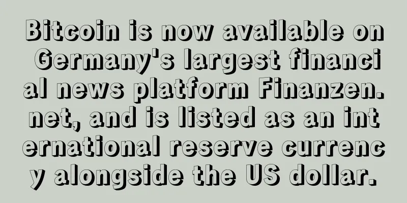 Bitcoin is now available on Germany's largest financial news platform Finanzen.net, and is listed as an international reserve currency alongside the US dollar.