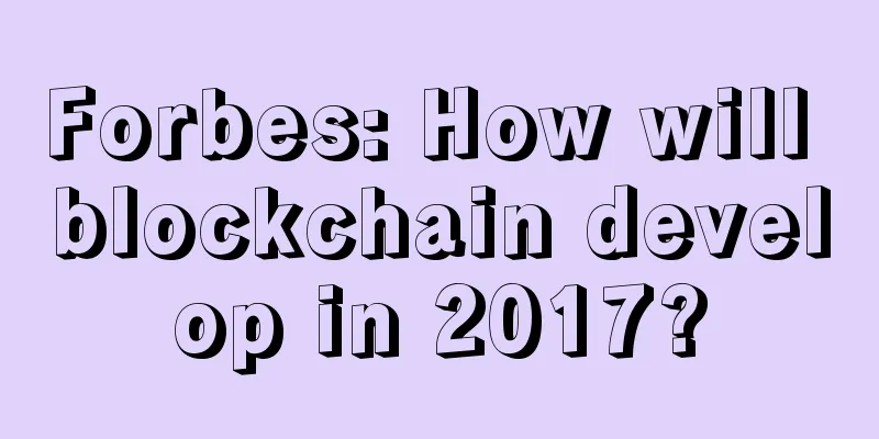Forbes: How will blockchain develop in 2017?