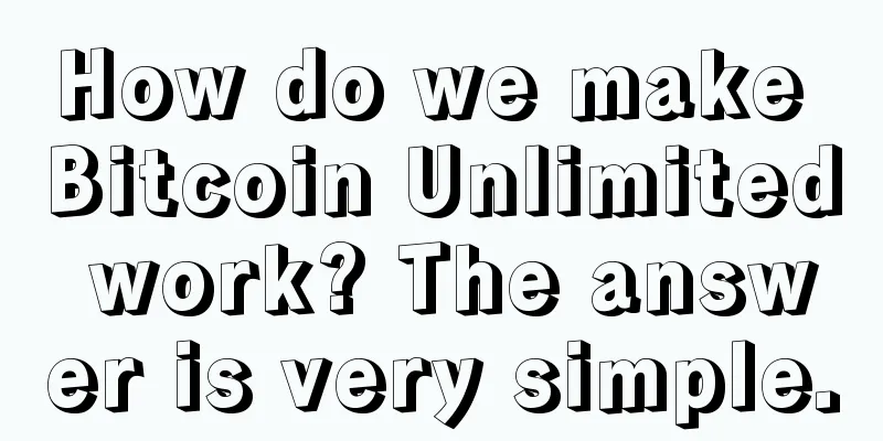 How do we make Bitcoin Unlimited work? The answer is very simple.
