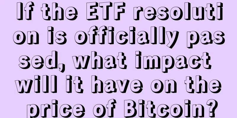 If the ETF resolution is officially passed, what impact will it have on the price of Bitcoin?
