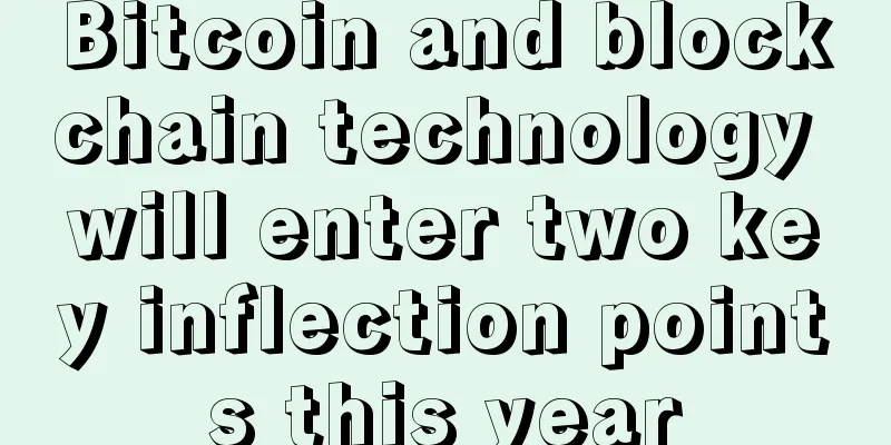 Bitcoin and blockchain technology will enter two key inflection points this year