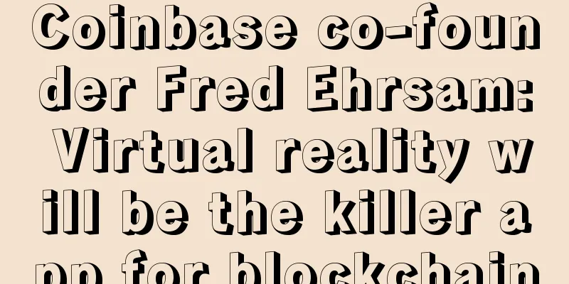Coinbase co-founder Fred Ehrsam: Virtual reality will be the killer app for blockchain