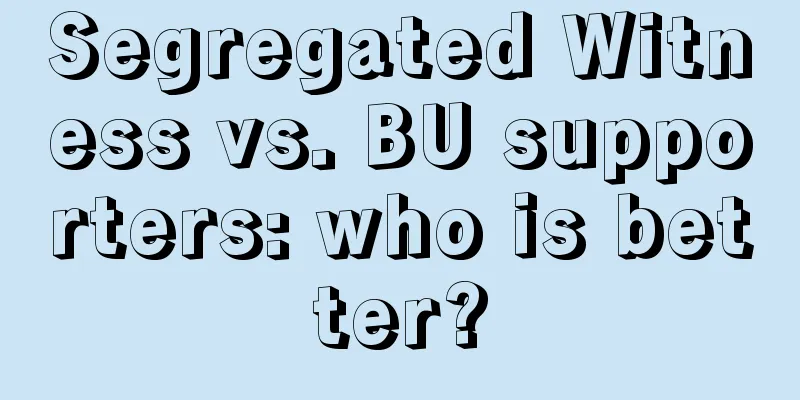 Segregated Witness vs. BU supporters: who is better?