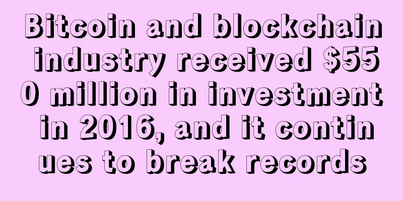 Bitcoin and blockchain industry received $550 million in investment in 2016, and it continues to break records