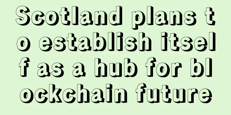 Scotland plans to establish itself as a hub for blockchain future