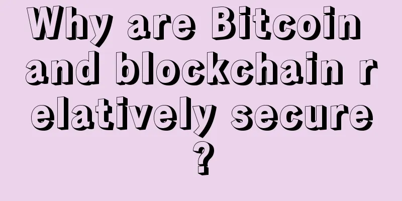 Why are Bitcoin and blockchain relatively secure?