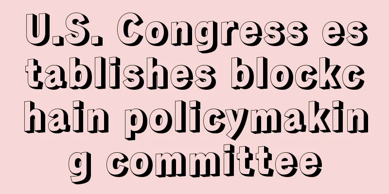 U.S. Congress establishes blockchain policymaking committee