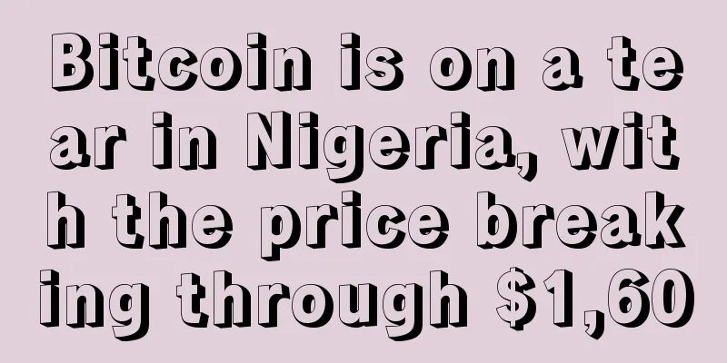 Bitcoin is on a tear in Nigeria, with the price breaking through $1,600