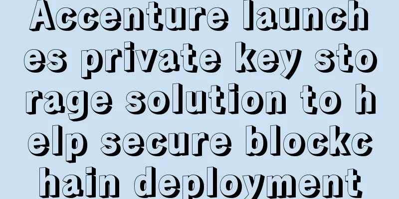 Accenture launches private key storage solution to help secure blockchain deployment