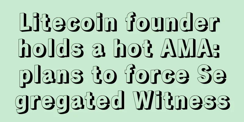 Litecoin founder holds a hot AMA: plans to force Segregated Witness