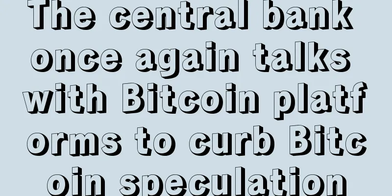 The central bank once again talks with Bitcoin platforms to curb Bitcoin speculation