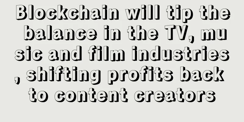 Blockchain will tip the balance in the TV, music and film industries, shifting profits back to content creators