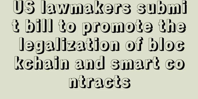 US lawmakers submit bill to promote the legalization of blockchain and smart contracts