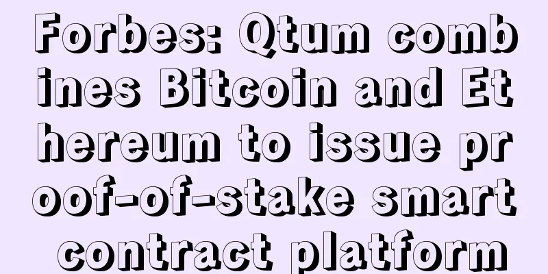 Forbes: Qtum combines Bitcoin and Ethereum to issue proof-of-stake smart contract platform