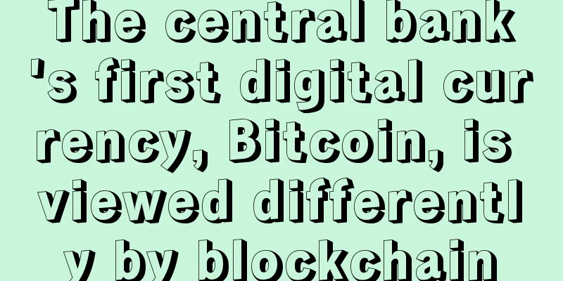The central bank's first digital currency, Bitcoin, is viewed differently by blockchain