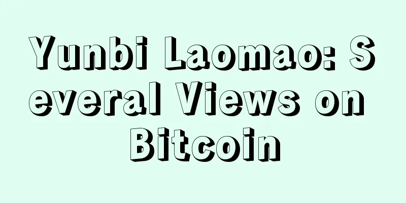 Yunbi Laomao: Several Views on Bitcoin