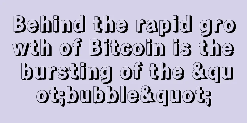 Behind the rapid growth of Bitcoin is the bursting of the "bubble"