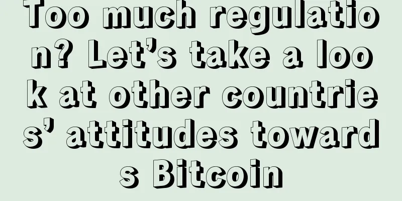 Too much regulation? Let’s take a look at other countries’ attitudes towards Bitcoin