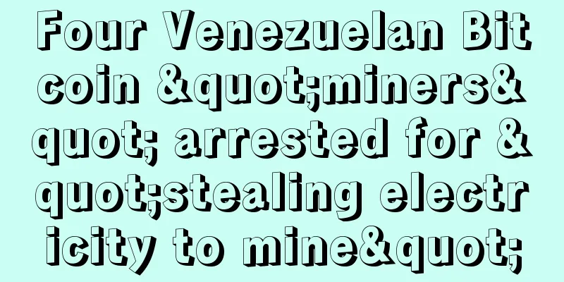 Four Venezuelan Bitcoin "miners" arrested for "stealing electricity to mine"