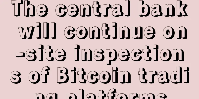 The central bank will continue on-site inspections of Bitcoin trading platforms