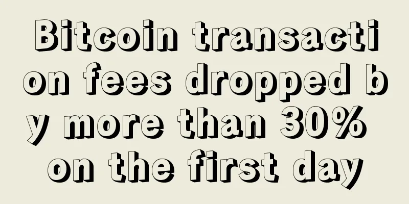 Bitcoin transaction fees dropped by more than 30% on the first day