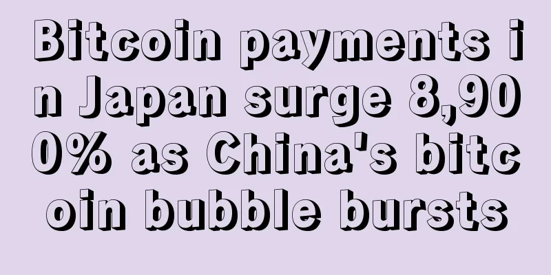 Bitcoin payments in Japan surge 8,900% as China's bitcoin bubble bursts