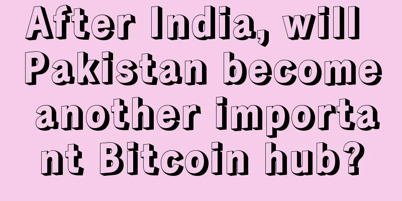 After India, will Pakistan become another important Bitcoin hub?
