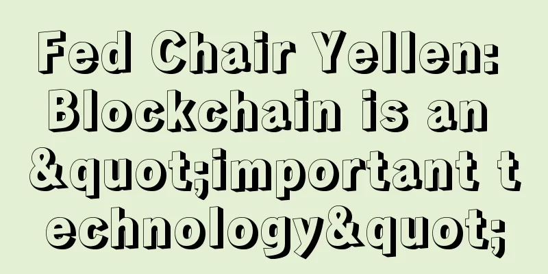 Fed Chair Yellen: Blockchain is an "important technology"