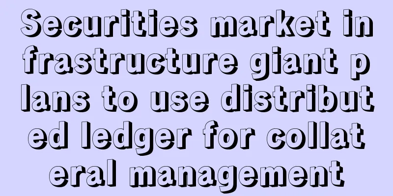 Securities market infrastructure giant plans to use distributed ledger for collateral management