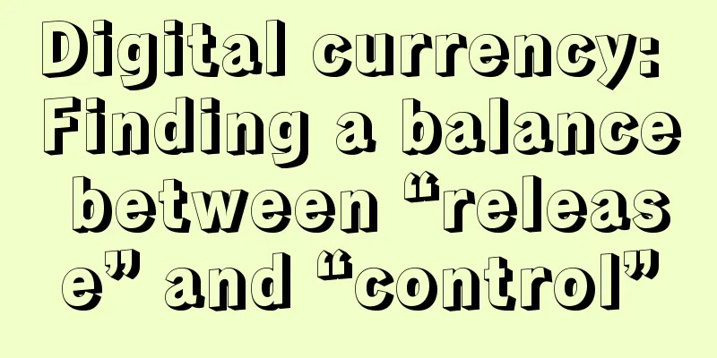 Digital currency: Finding a balance between “release” and “control”