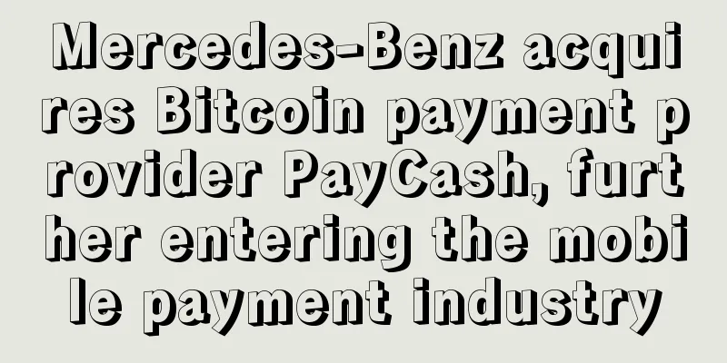 Mercedes-Benz acquires Bitcoin payment provider PayCash, further entering the mobile payment industry