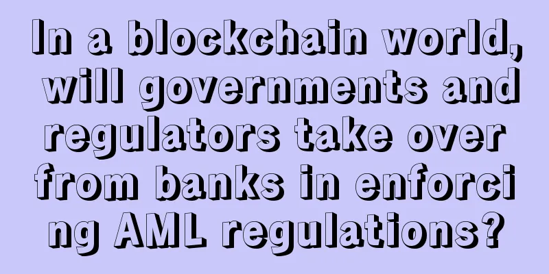 In a blockchain world, will governments and regulators take over from banks in enforcing AML regulations?
