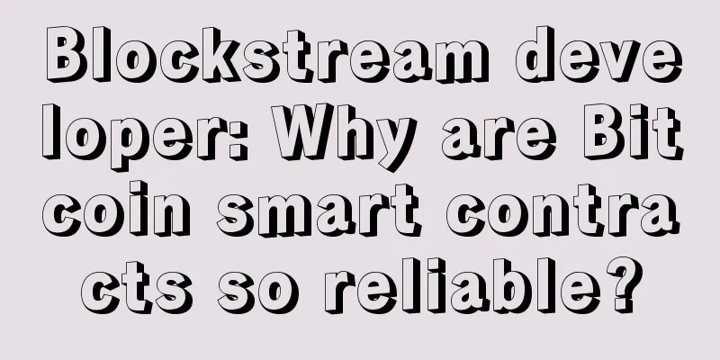 Blockstream developer: Why are Bitcoin smart contracts so reliable?