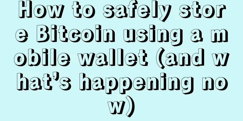 How to safely store Bitcoin using a mobile wallet (and what’s happening now)