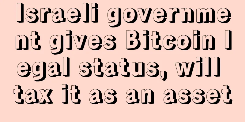 Israeli government gives Bitcoin legal status, will tax it as an asset