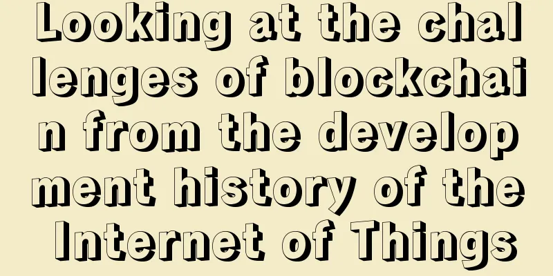 Looking at the challenges of blockchain from the development history of the Internet of Things