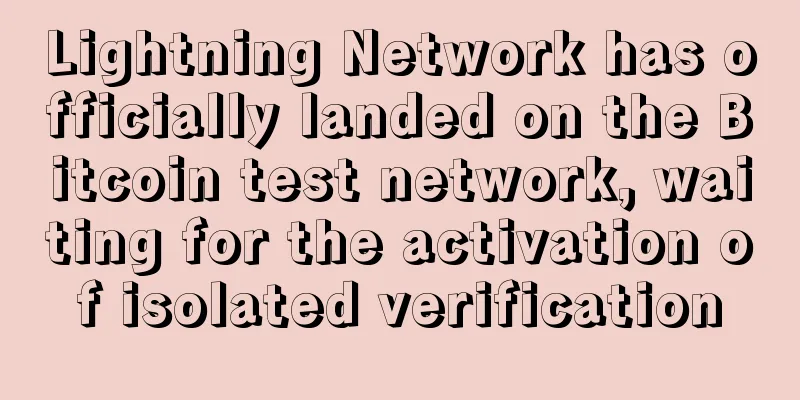 Lightning Network has officially landed on the Bitcoin test network, waiting for the activation of isolated verification