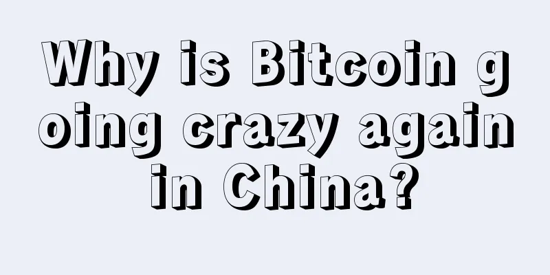Why is Bitcoin going crazy again in China?