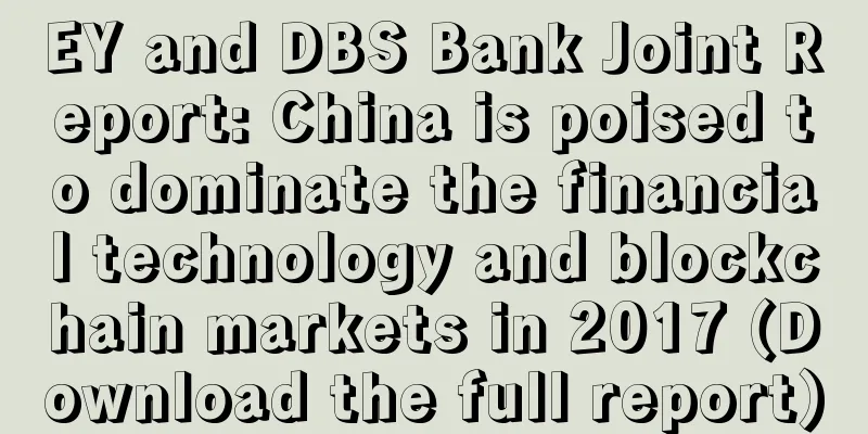 EY and DBS Bank Joint Report: China is poised to dominate the financial technology and blockchain markets in 2017 (Download the full report)