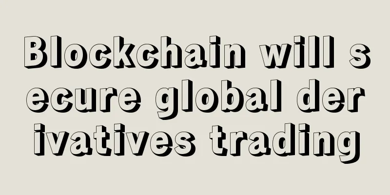 Blockchain will secure global derivatives trading