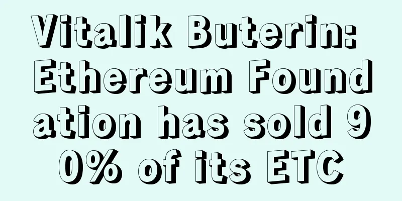 Vitalik Buterin: Ethereum Foundation has sold 90% of its ETC